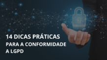 14 DICAS PRÁTICAS PARA QUE SUA EMPRESA SE MANTENHA EM CONFORMIDADE A LGPD: